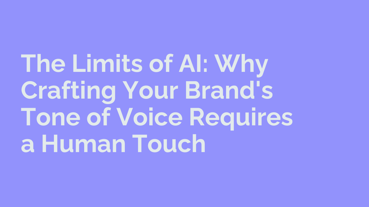 The Limits of AI: Why Crafting Your Brand's Tone of Voice Requires a Human Touch