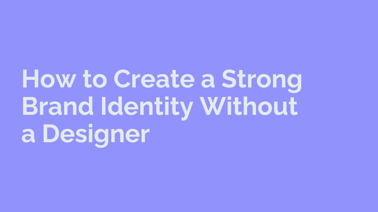 How to Create a Strong Brand Identity Without a Designer from loonar creative Liz rowlands