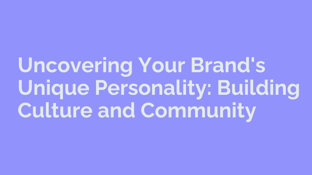 Uncovering Your Brand's Unique Personality: Building Culture and Community loonar creative